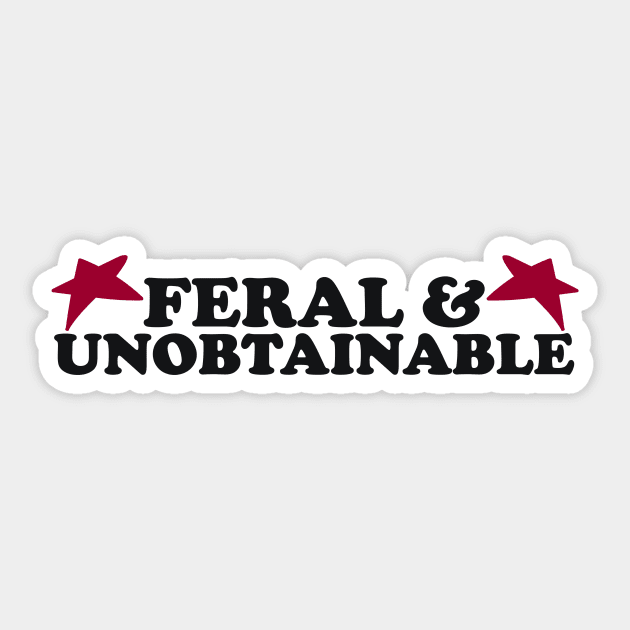 Feral And Unobtainable T-shirt, Funny gift for her, Funny shirt for him, Feral Tee, Feral TShirt, Hippie shirt, Untamed, Funny gift for her, Wild Sticker by Hamza Froug